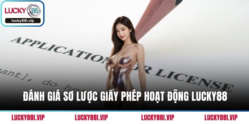 Đánh giá sơ lược giấy phép hoạt động LUCKY88