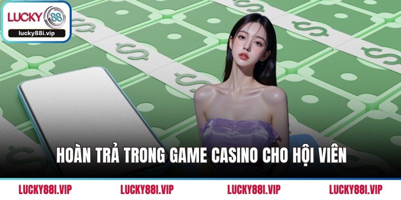 Hoàn trả trong game casino cho hội viên