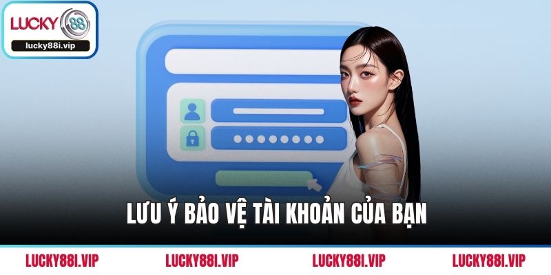 Lưu ý bảo vệ tài khoản của bạn