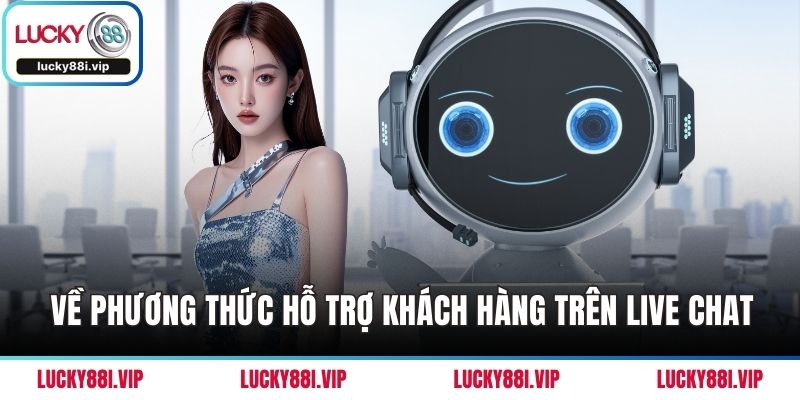 Về phương thức hỗ trợ khách hàng trên live chat